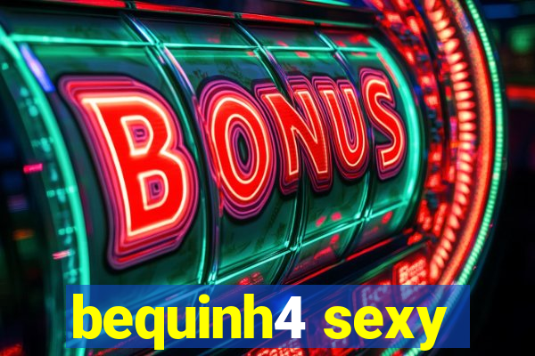 bequinh4 sexy